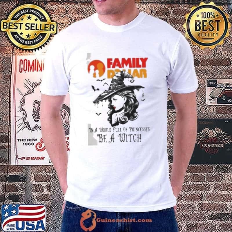 Family dollar In a World full pringcesses be a witch shirt