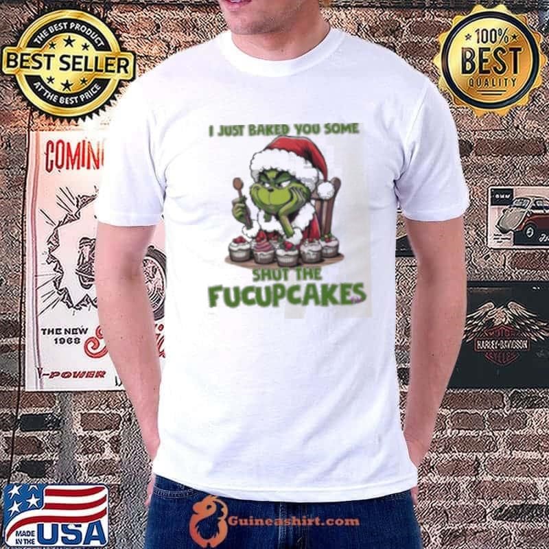 Grinch Santa Claus I just baked you some shut the fucupcakes Merry Christmas shirt