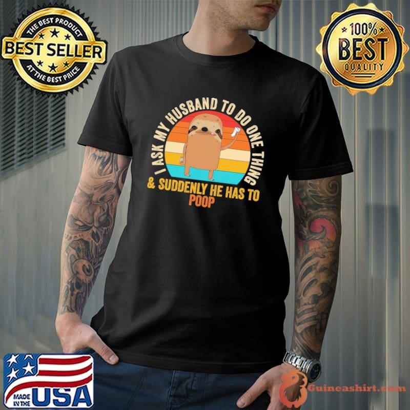 I Ask Husband Do Thing & Suddenly He Poop Retro Husband Retro T-Shirt