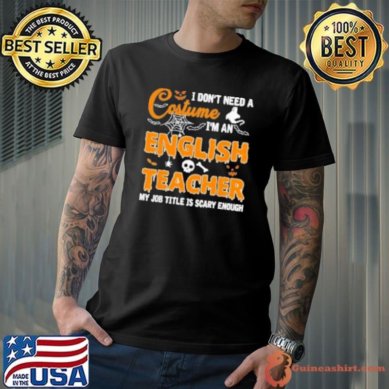 I Don't Need A Costume I'm An English Teacher Shirt