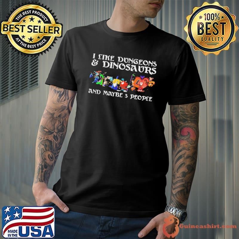 I Like Dungeons Dinosaurs And Maybe 3 People Shirt