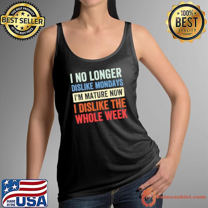 I No Longer Dislike Mondays I'm Mature Whole Week Retro Tank Top