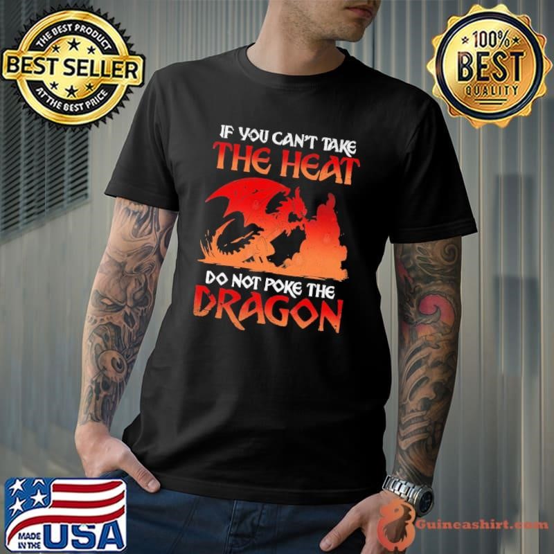 If You Can't Take The Heat Do Not Poke The Dragon Cute T-Shirt