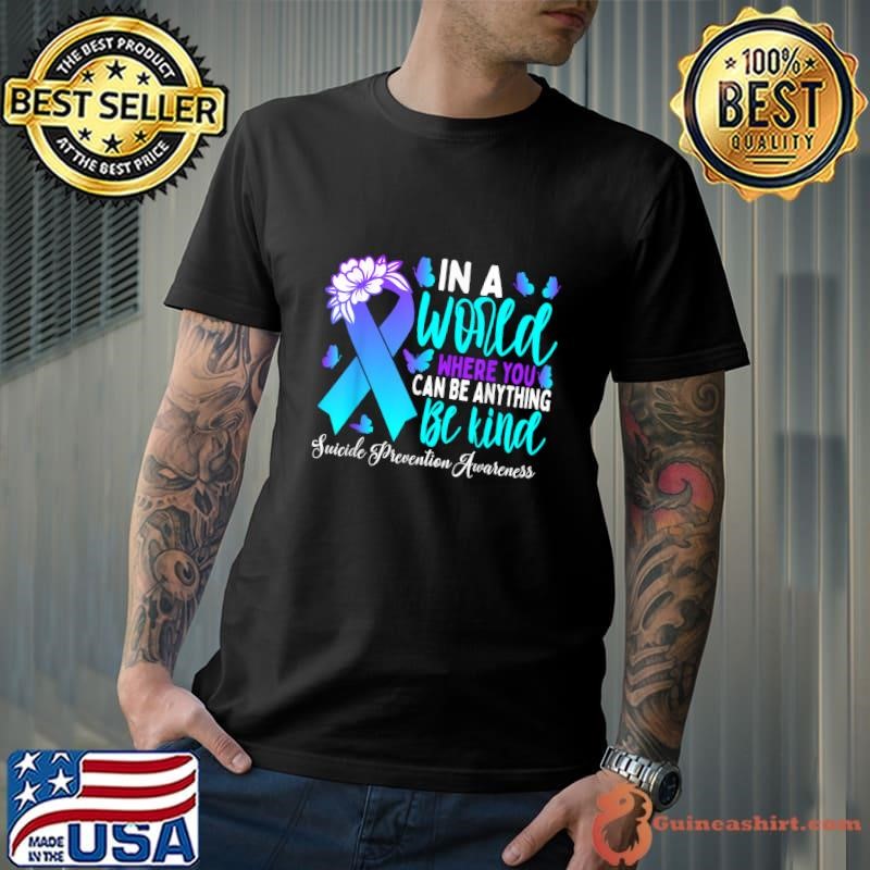 In A World Where Be Anything Be Kind Teal Purple Ribbon Suicide Prevention Awareness Unisex