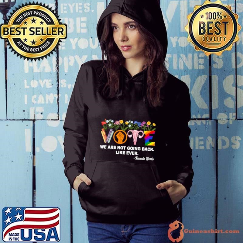 Kamala-We Are Not Going Back Like Ever Feminist Human Rights Hoodie