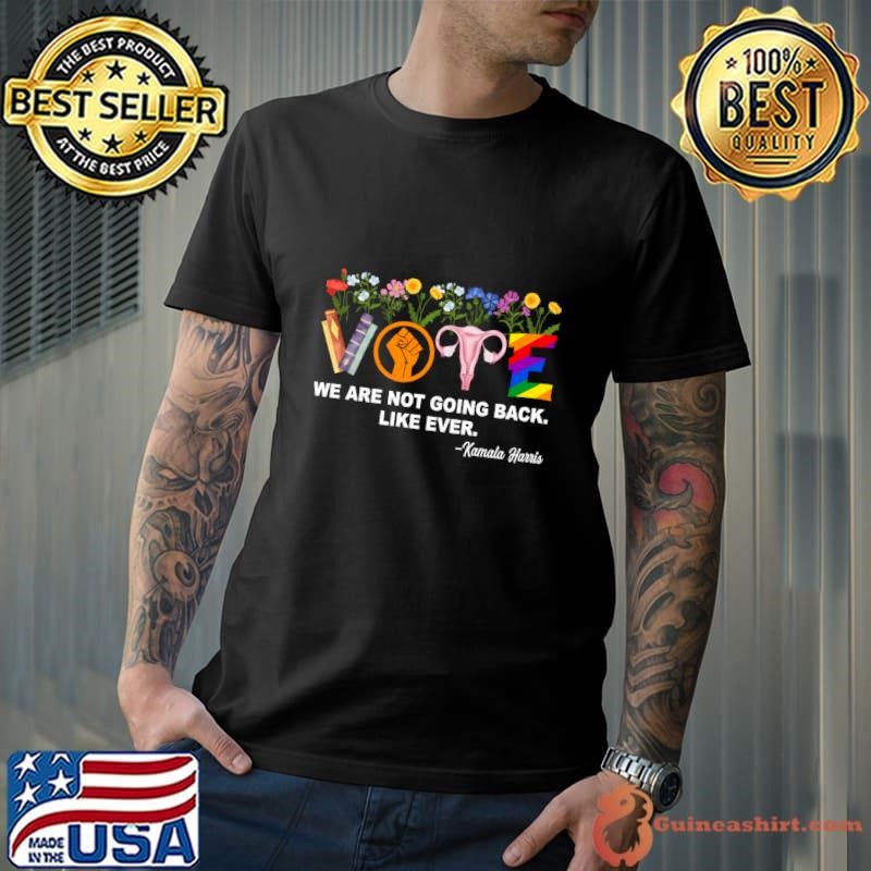 Kamala-We Are Not Going Back Like Ever Feminist Human Rights Unisex