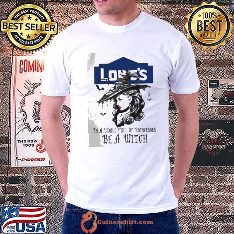 Lowe’s In a World full pringcesses be a witch shirt