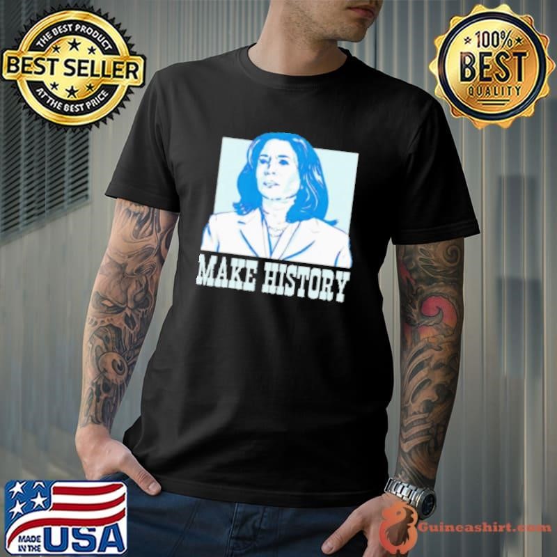 Make history vote president election Kamala Harris 2024 Shirt
