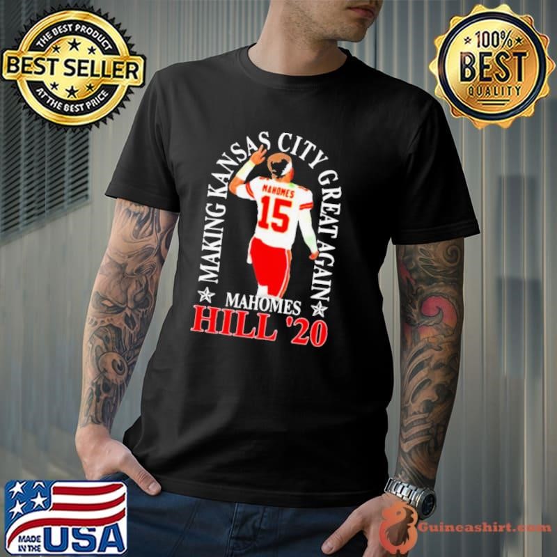 Making Kansas City Great Again Mahomes Hill 20 shirt