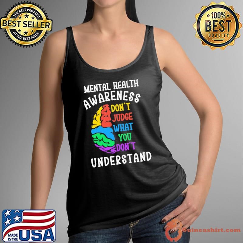 Mental Health Awareness Don't Judge What You Don't Understand Tank Top