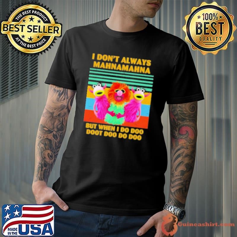 Muppets I don't always mahnamahna but when I do doo doot doo do doo vintage Shirt