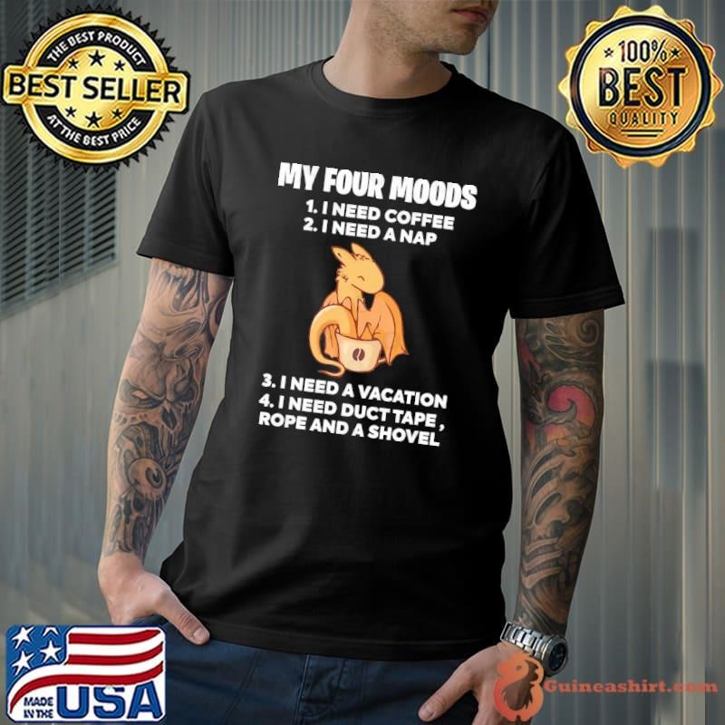 My four moods coffee i need a nap need vacation need duct tape gragon vintage T-Shirt