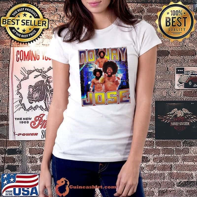 NO WAY JOSE American professional wrestler wwe T-Shirt
