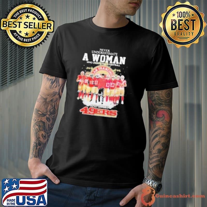 Never Underestimate A Woman Who Understands Football And Loves 49 Ers Shirt