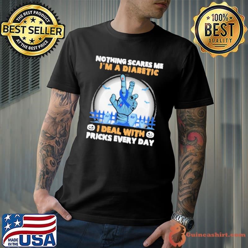 No Things Scares Me I’m A Diabetic I Deal WIth Pricks Every Day Halloween shirt