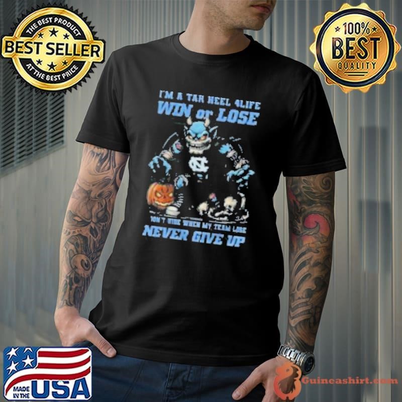 North Carolina Tar Heels I’m A Tar Heel 4 Life Win Or Lose Never Give Up Mascot Halloween shirt