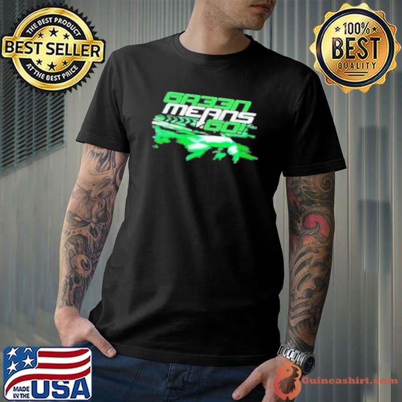 Original Gr33n Means Go Shirt