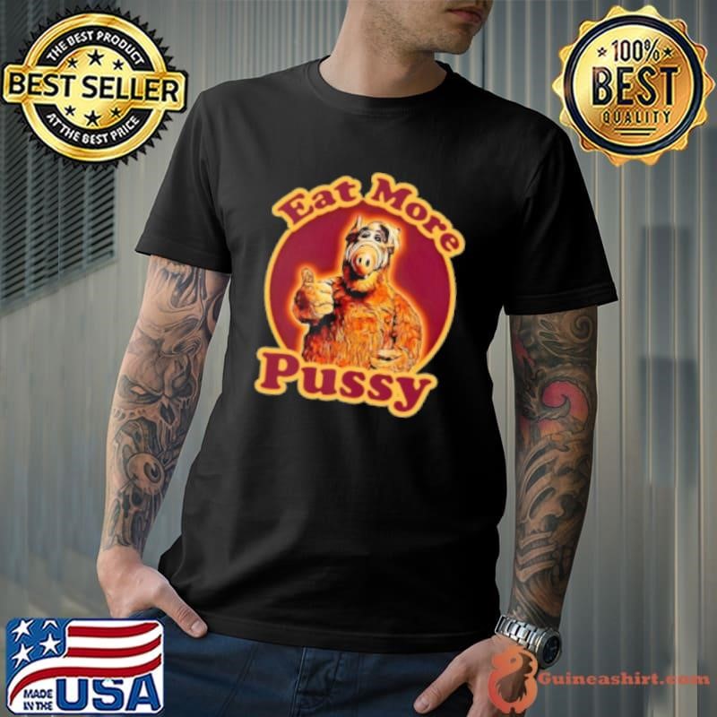 Quote Eat More Pussy Alf Tv Show Shirt