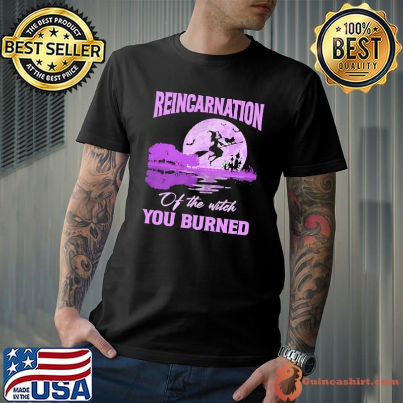 Reincarnation Of The Witch You Burned Halloween Witch Lover T-Shirt