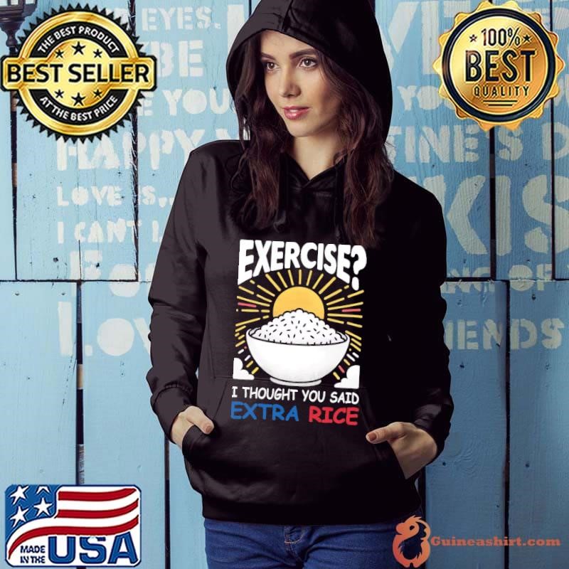 Rice Enthusiast Exercise I Thought You Said Extra Rice Hoodie
