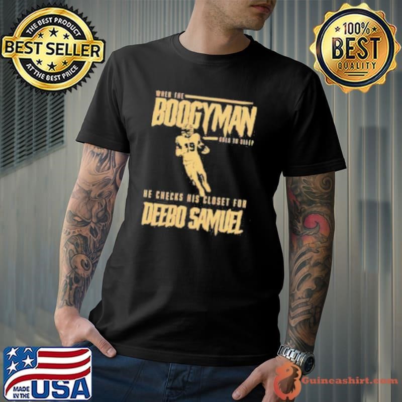 San Francisco 49ers when the Boogeyman goes to sleep he checks his closet for Deebo Samuel shirt
