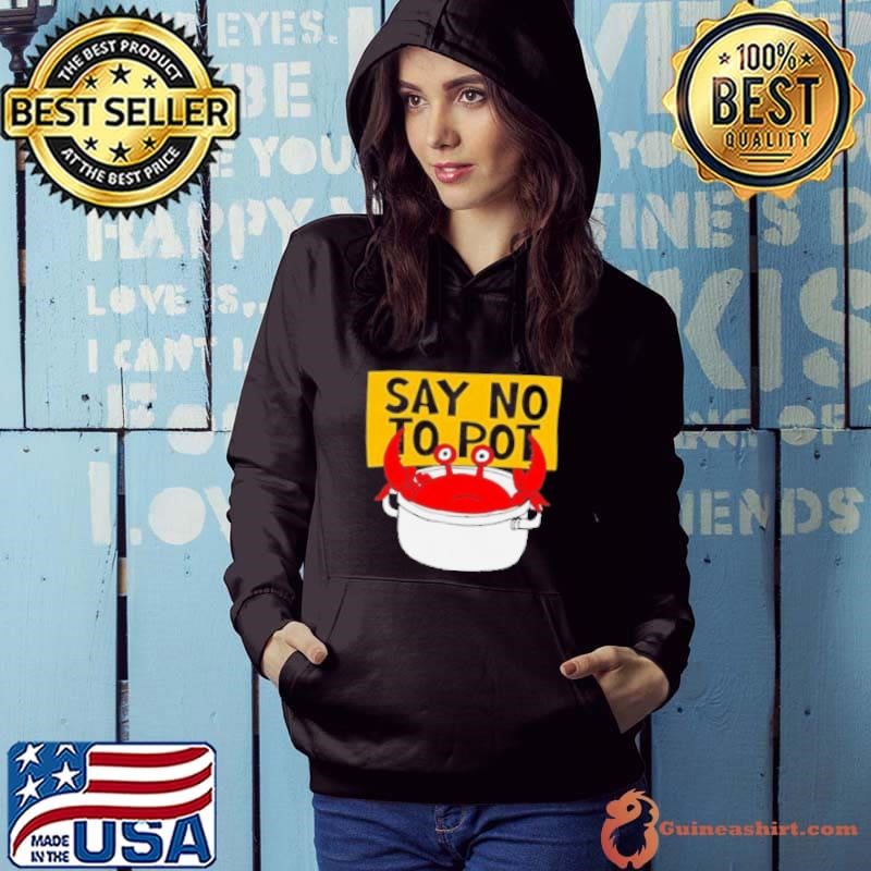 Say No To Pot Funny Crab Eater Seafood Lover Crab Boil Cartoon Hoodie