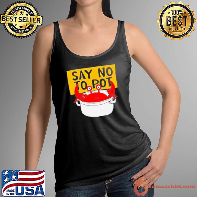 Say No To Pot Funny Crab Eater Seafood Lover Crab Boil Cartoon Tank Top