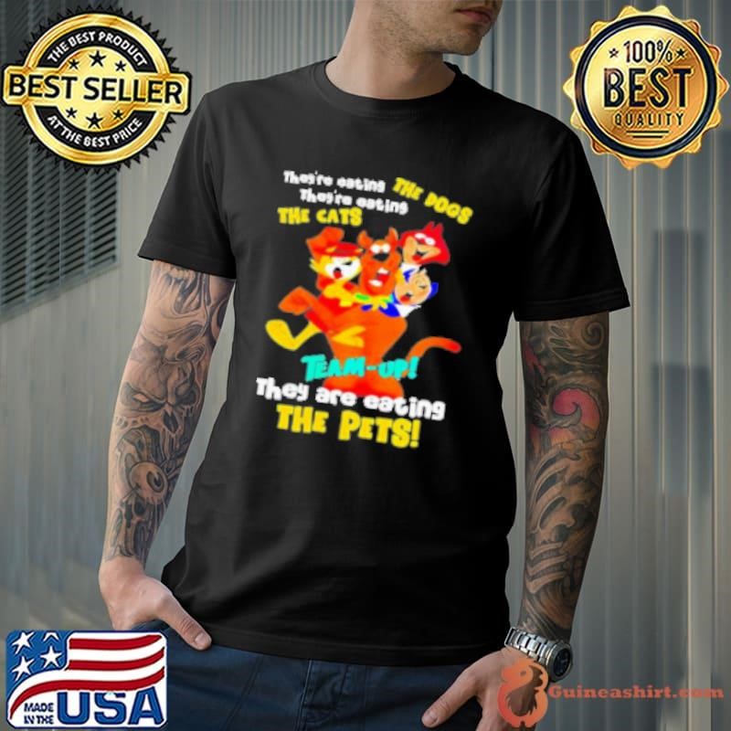 Scooby Doo Team Up They Are Eating The Dogs The Cats The Pets Shirt