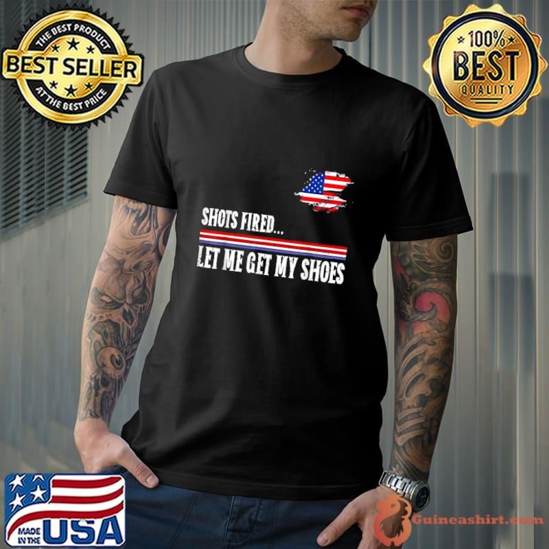 Shots Fired Let Me Get My Shoes American Flag 2024 Election Unisex