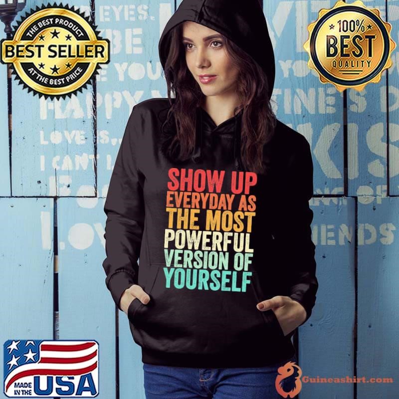 Show Up Everyday As The Most Powerful Version Of Yourself Hoodie