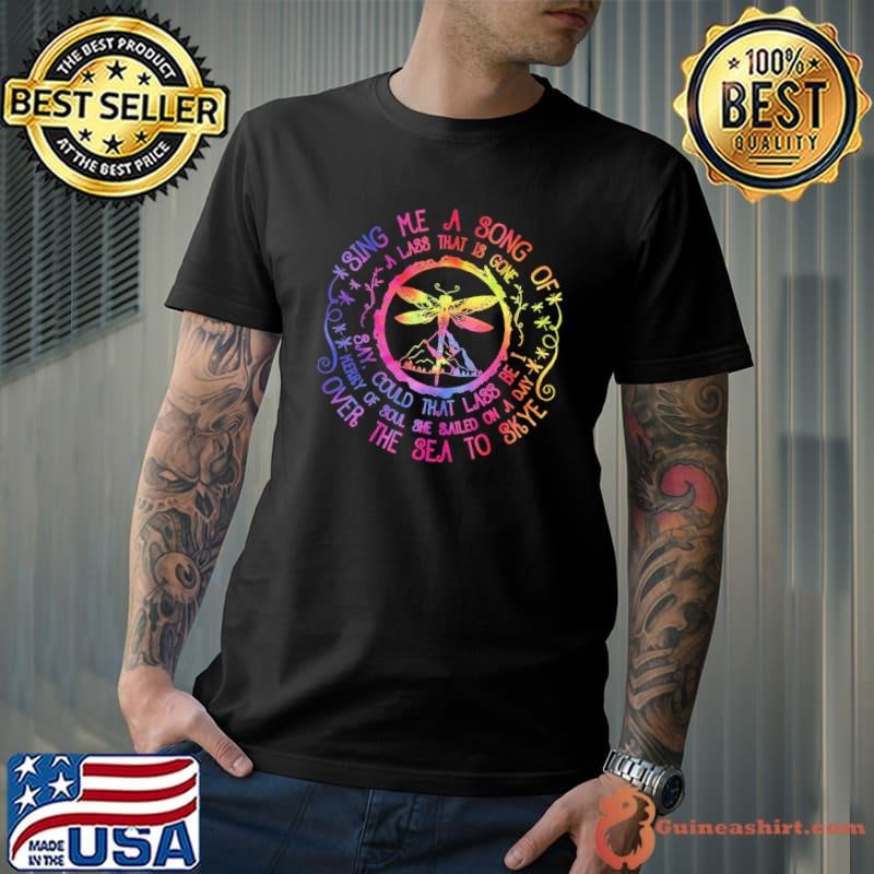 Sing Me A Song Of A Lass That Is Gone Say Could That Lass Be I Merry Of Soul She Tye Die T-Shirt
