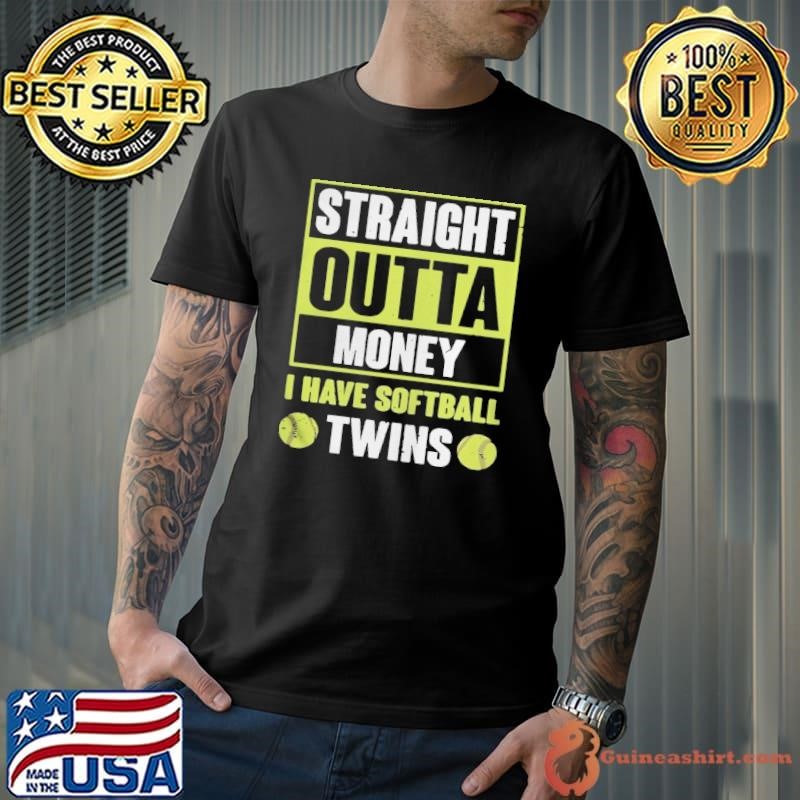 Straight outta money I have softballtwins shirt