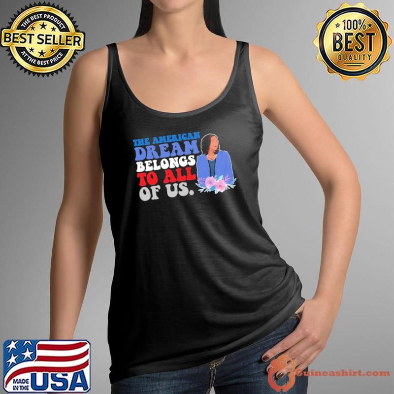 The American Dream Belongs To All Of US Kamala Harris Flower Tank Top