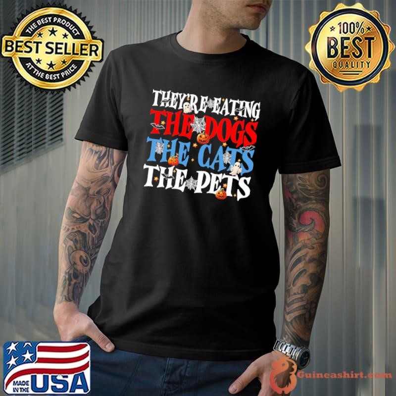 They're eating the Dogs the Cats the Pets Halloween Pumpkins Unisex