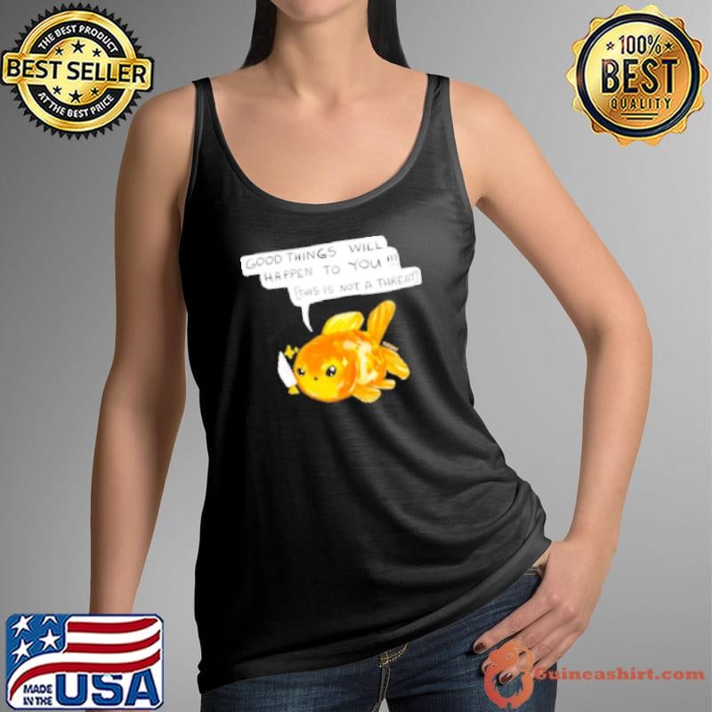 Titsay Good Things Will Happen To You This Is Not A Threat Meme Shirt
