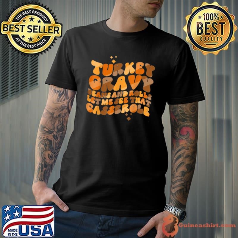 Turkey Gravy Beans And Rolls Let Me See That Casserole Shirt