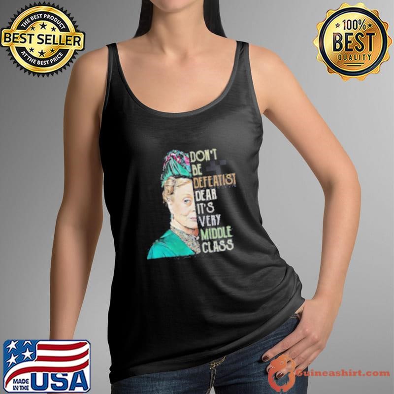 Violet Crawley Downton Abbey don’t be defeatist dear Tank Top