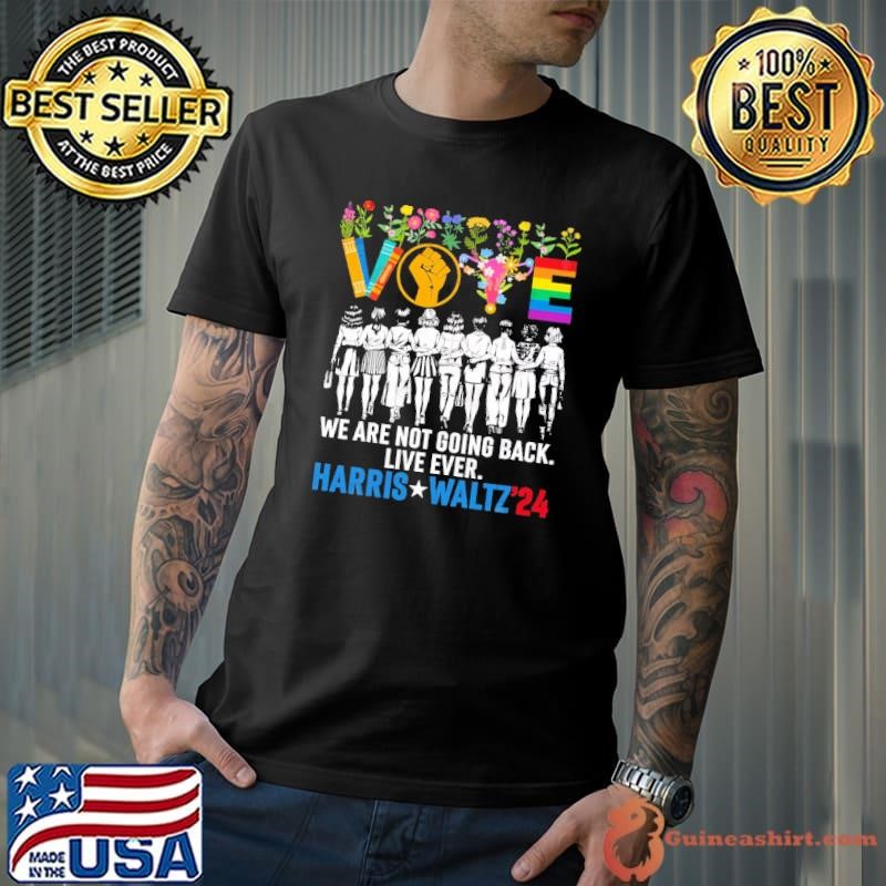 We Are Not Going Back Like Ever Harris Walz Vote Lgbt Flower T-Shirt