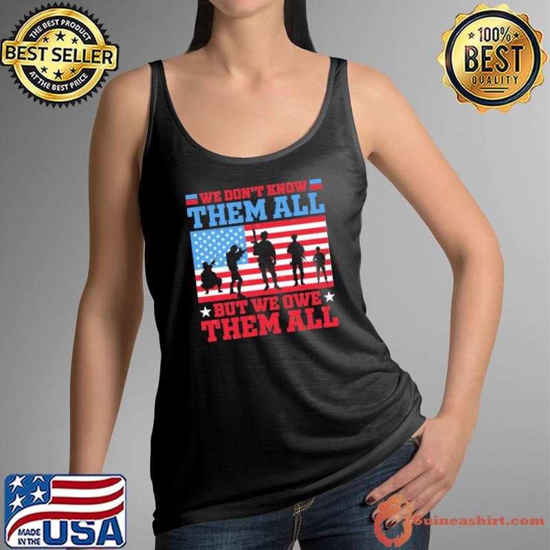 We Don't Know Them All but We Owe Them All USa Flag Tank Top