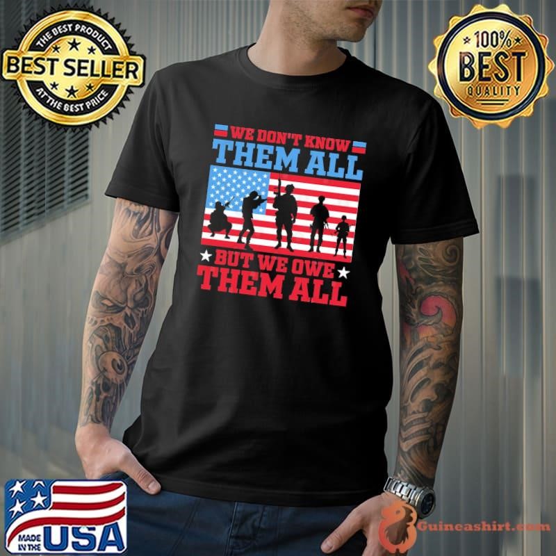 We Don't Know Them All but We Owe Them All USa Flag T-Shirt