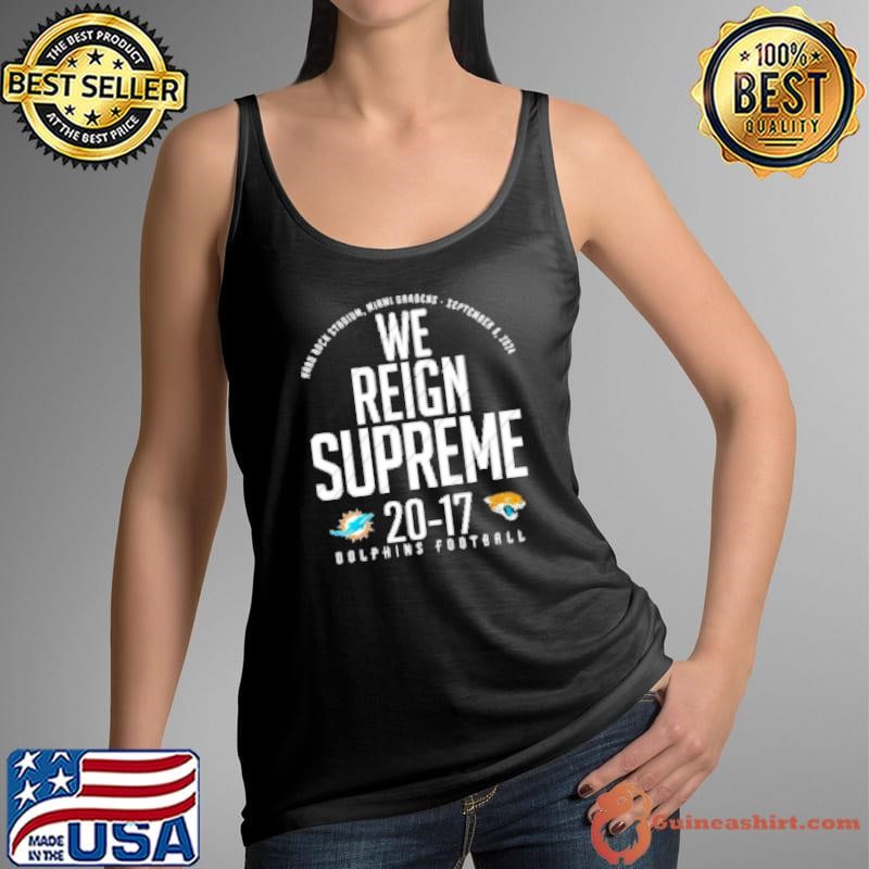 We Reign Supreme Dolphins Football Jacksonville Jaguars Vs Miami Dolphins Shirt