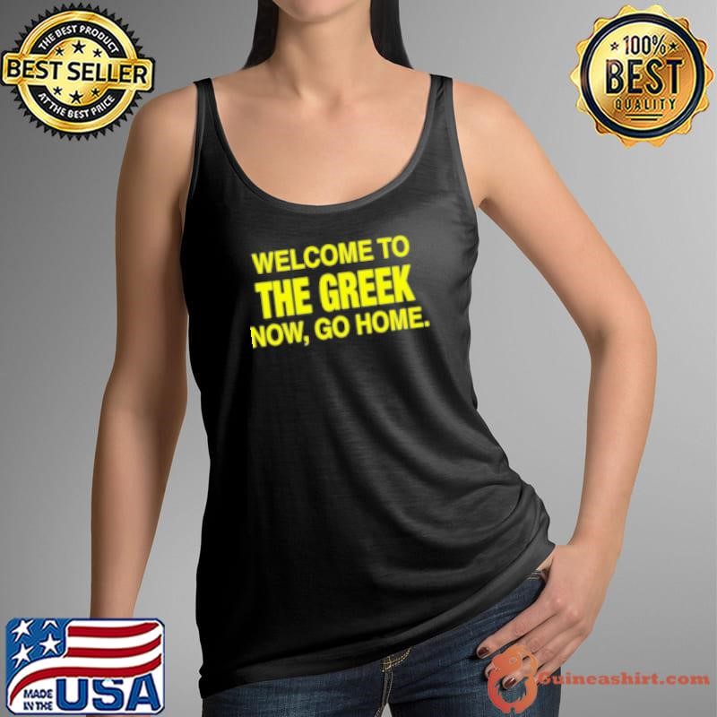 Welcome To The Greek Now Go Home Tank Top