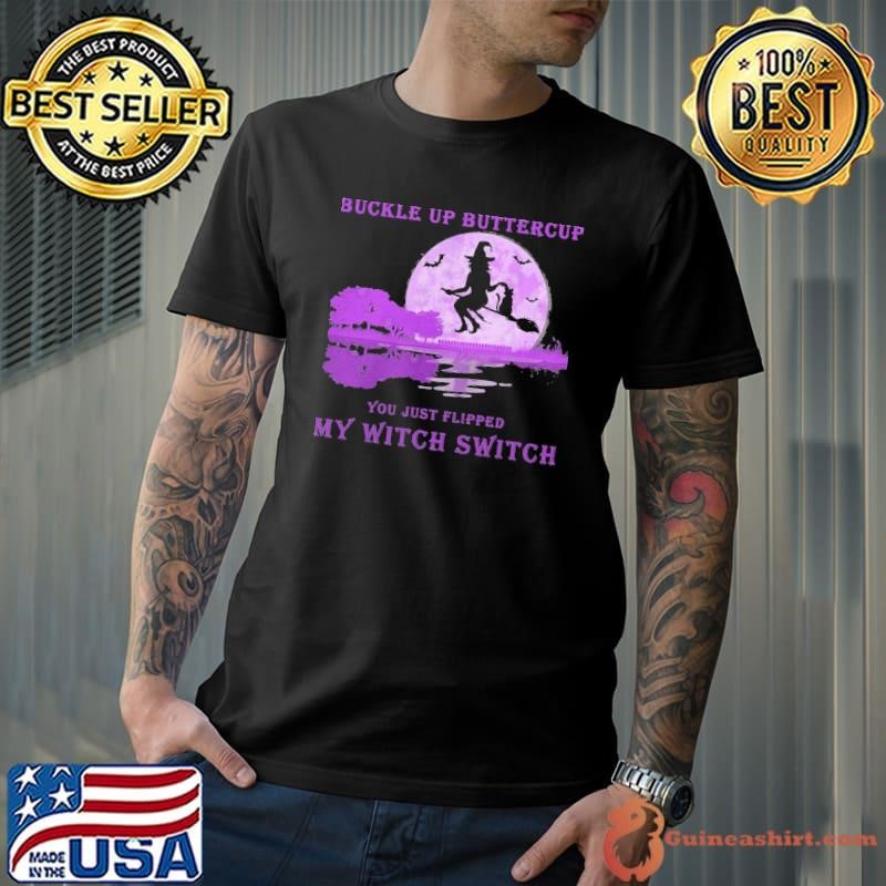 Witch Buckle Up Buttercup You Just Flipped My Witch Switch Moon T-Shirt