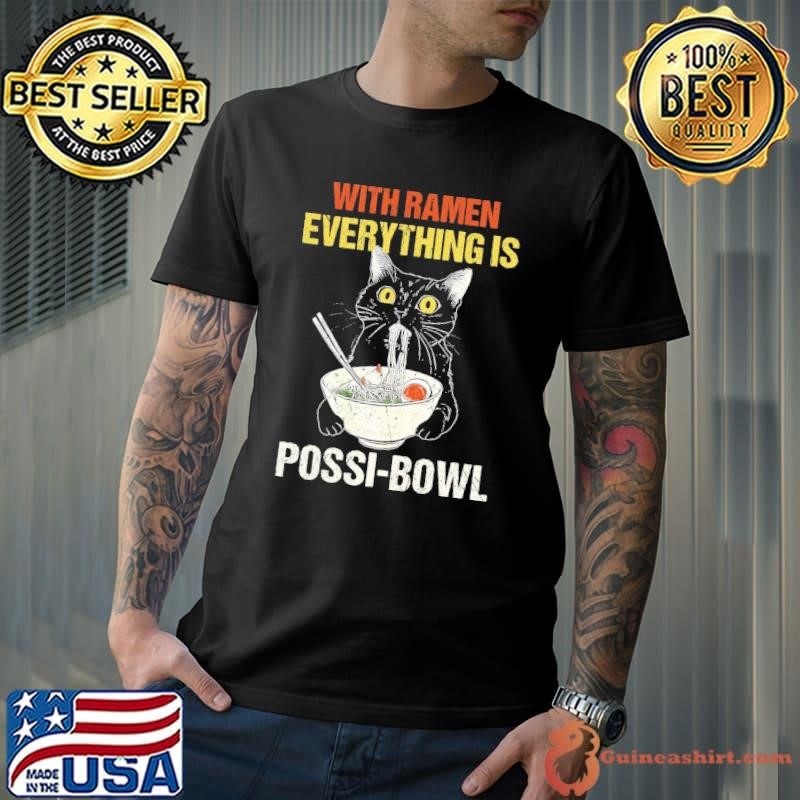 With Ramen Everything Is Possi Bowl Cat Trendy Quote T-Shirt