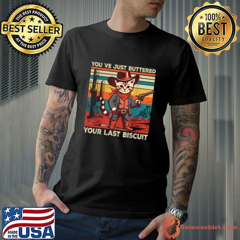 You've Just Buttered Your Last Biscuit Western Cat Cowboy Vintage Unisex