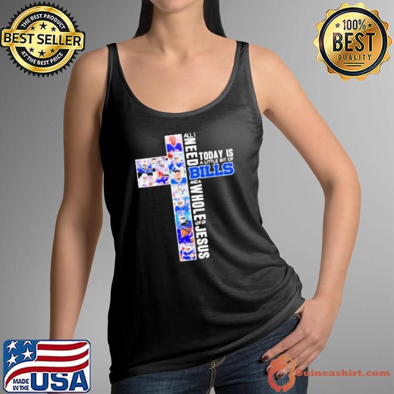 All I Need Today Is A Little Bit Of Bills And A Whole Lot Of Jesus Tank Top