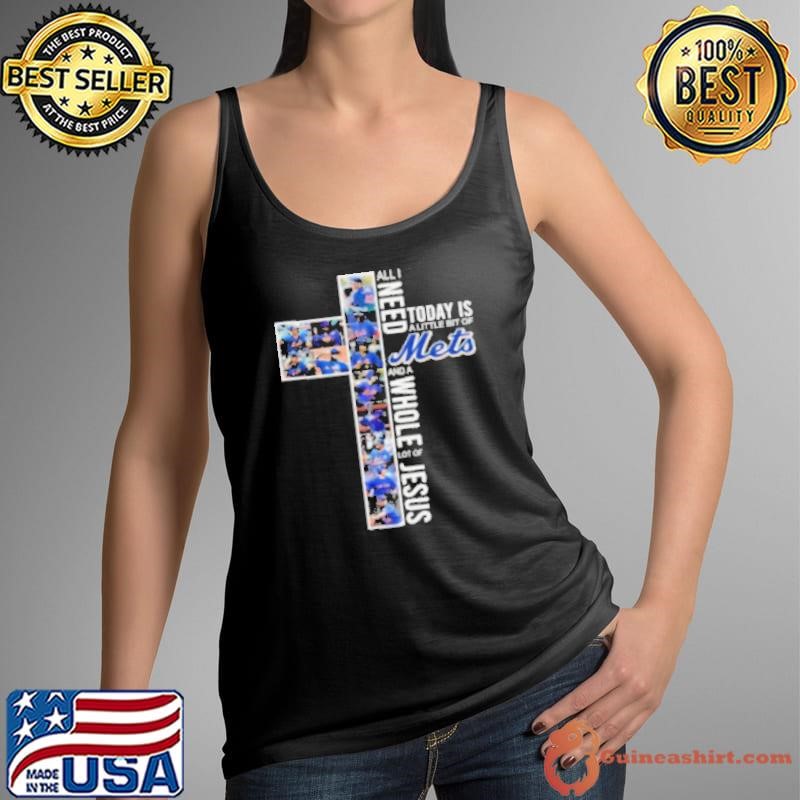 All I Need Today Is A Little Bit Of New York Mets And A Whole Lot Of Jesus 2024 Tank Top
