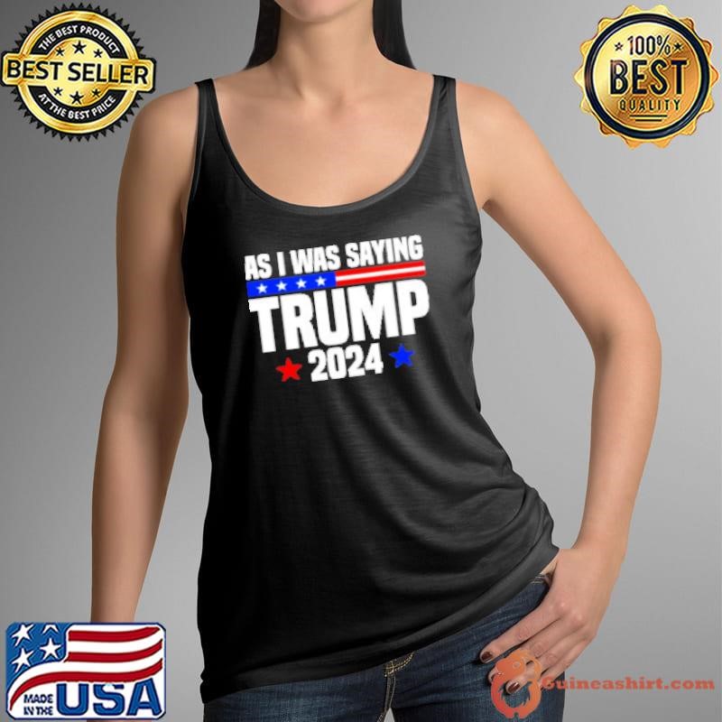 As I Was Saying Donald Trump Stars 2024 Tank Top