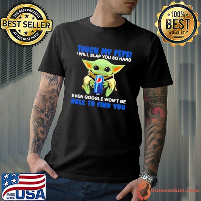 Baby Yoda Hug Pepsi Touch My Pepsi I Will Slap You So Hard Even Google Won’t Be Able To Find You shirt