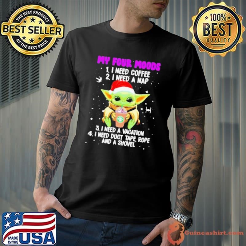 Baby Yoda my four moods I need coffee I need a nap I need a vacation Christmas shirt